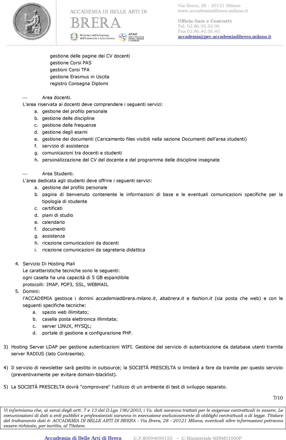 gestione dei documenti (Caricamento files visibili nella sezione Documenti dell area studenti) f. servizio di assistenza g. comunicazioni tra docenti e studenti h.