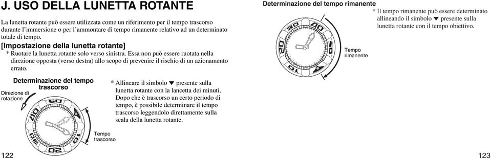 Essa non può essere ruotata nella direzione opposta (verso destra) allo scopo di prevenire il rischio di un azionamento errato.