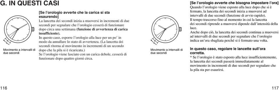 In questo caso, esporre l orologio alla luce per un po in modo da annullare lo stato di avvertenza.