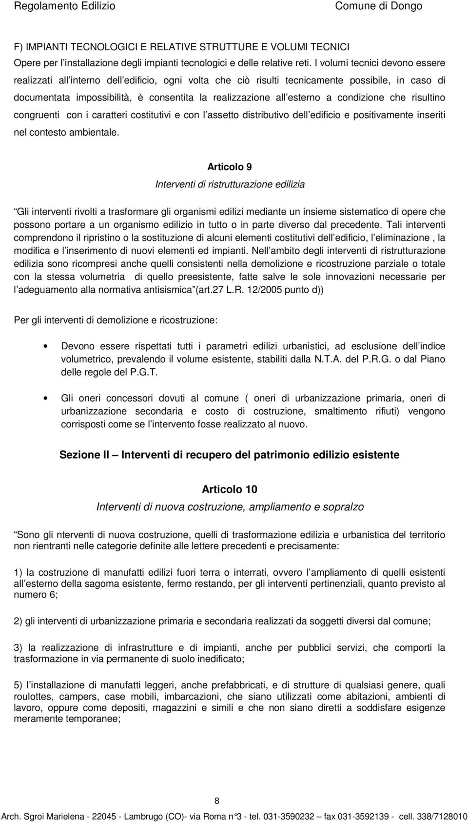 a condizione che risultino congruenti con i caratteri costitutivi e con l assetto distributivo dell edificio e positivamente inseriti nel contesto ambientale.