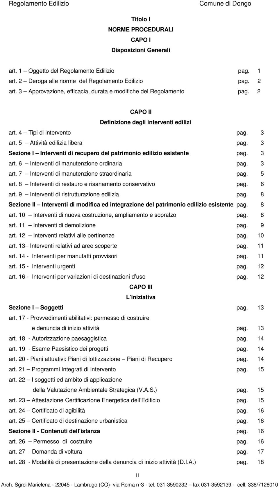 3 Sezione I Interventi di recupero del patrimonio edilizio esistente pag. 3 art. 6 Interventi di manutenzione ordinaria pag. 3 art. 7 Interventi di manutenzione straordinaria pag. 5 art.