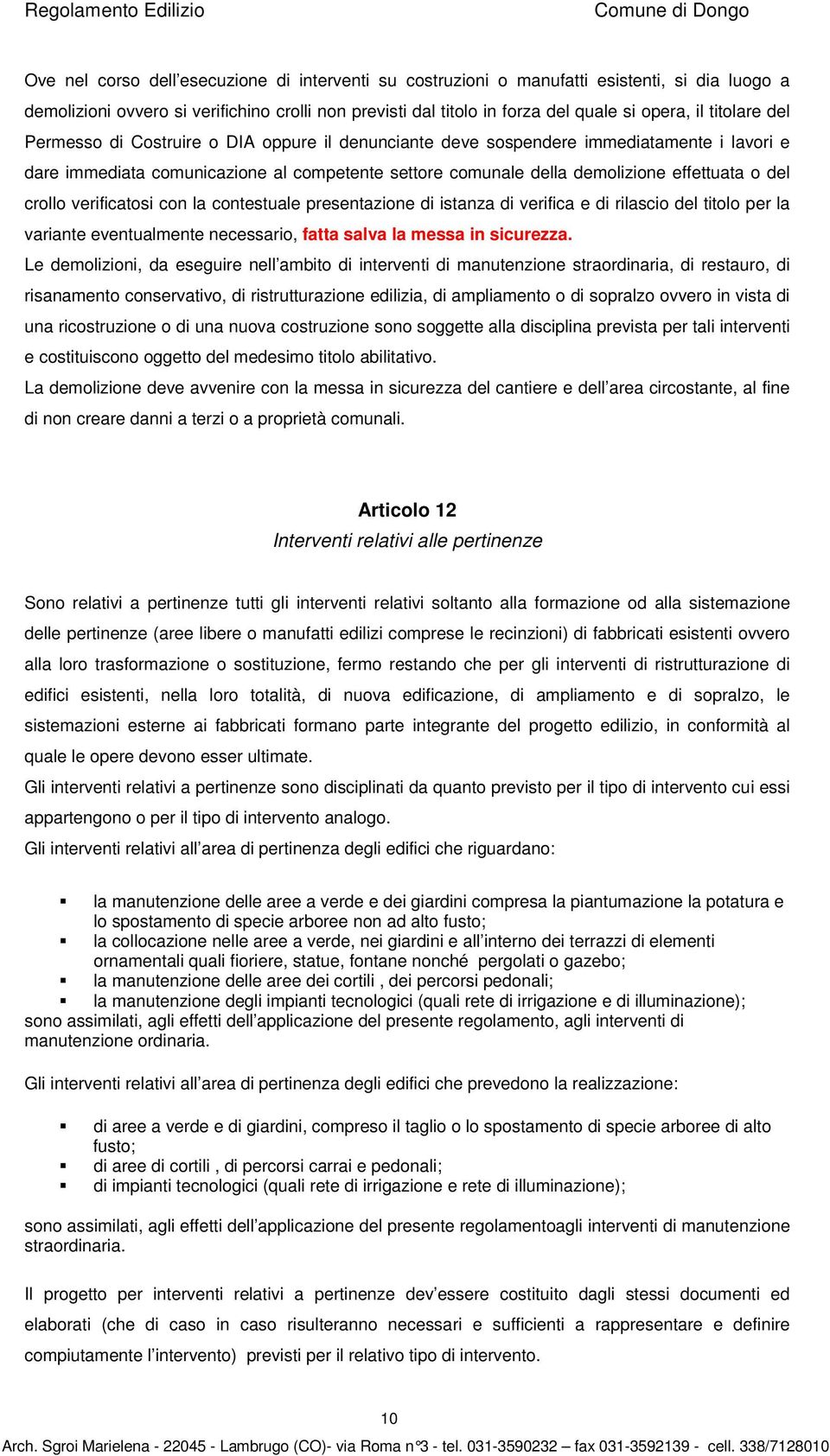 crollo verificatosi con la contestuale presentazione di istanza di verifica e di rilascio del titolo per la variante eventualmente necessario, fatta salva la messa in sicurezza.