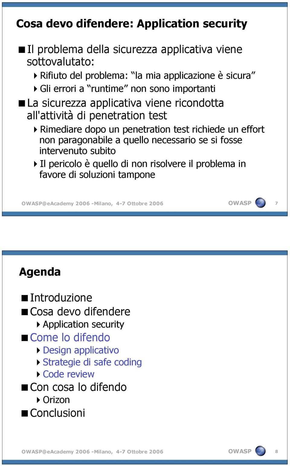 fosse intervenuto subito Il pericolo è quello di non risolvere il problema in favore di soluzioni tampone @eacademy 2006 -Milano, 4-7 Ottobre 2006 7 Agenda Introduzione Cosa devo