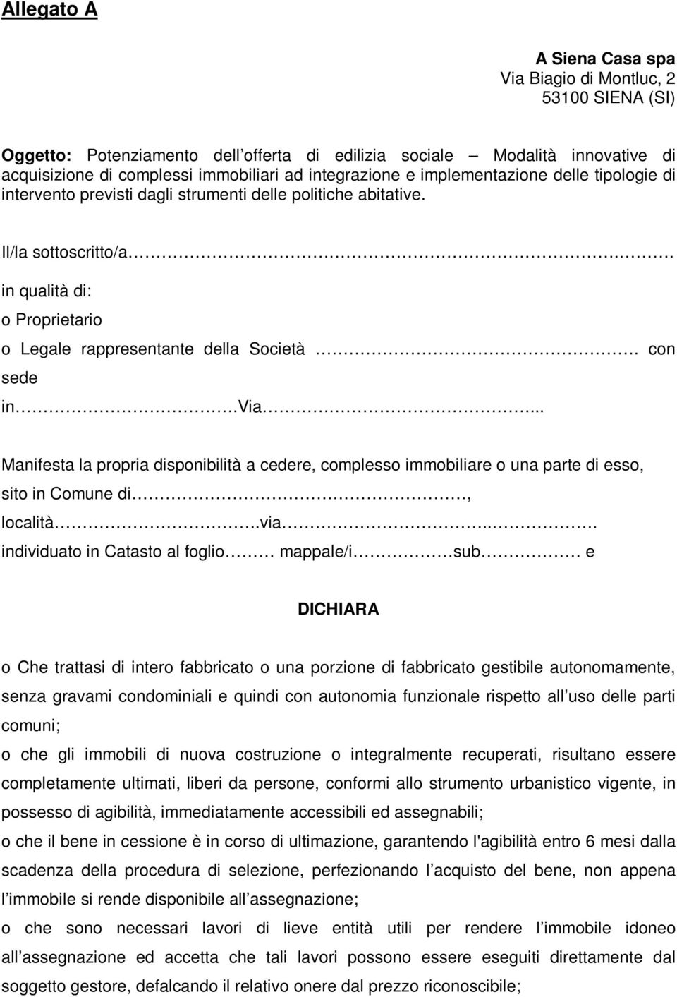 . in qualità di: o Proprietario o Legale rappresentante della Società. con sede in.via.