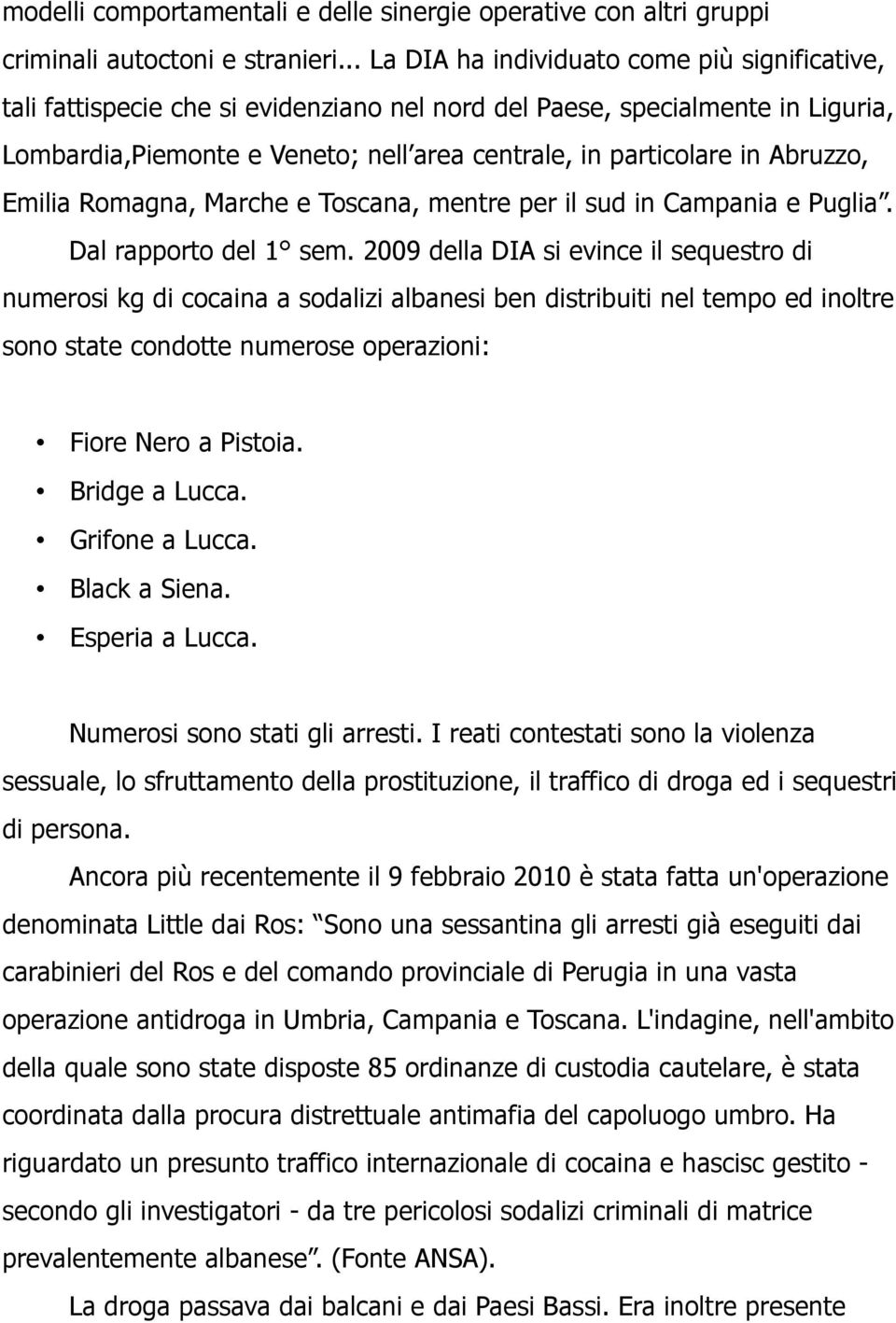 Abruzzo, Emilia Romagna, Marche e Toscana, mentre per il sud in Campania e Puglia. Dal rapporto del 1 sem.