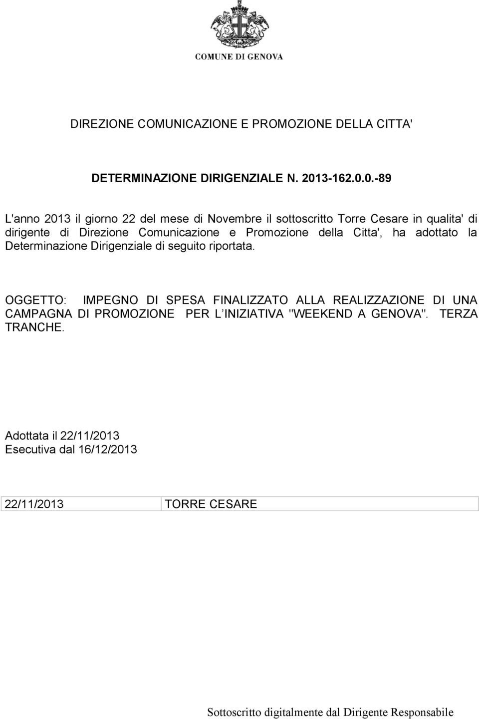 0.-89 L'anno 2013 il giorno 22 del mese di Novembre il sottoscritto Torre Cesare in qualita' di dirigente di Direzione