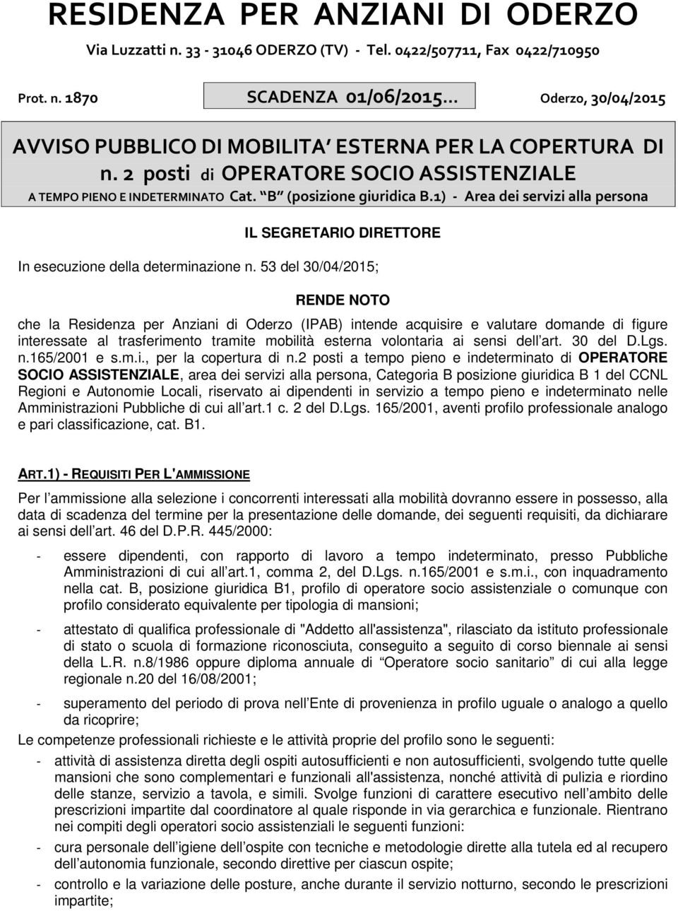 53 del 30/04/2015; RENDE NOTO che la Residenza per Anziani di Oderzo (IPAB) intende acquisire e valutare domande di figure interessate al trasferimento tramite mobilità esterna volontaria ai sensi