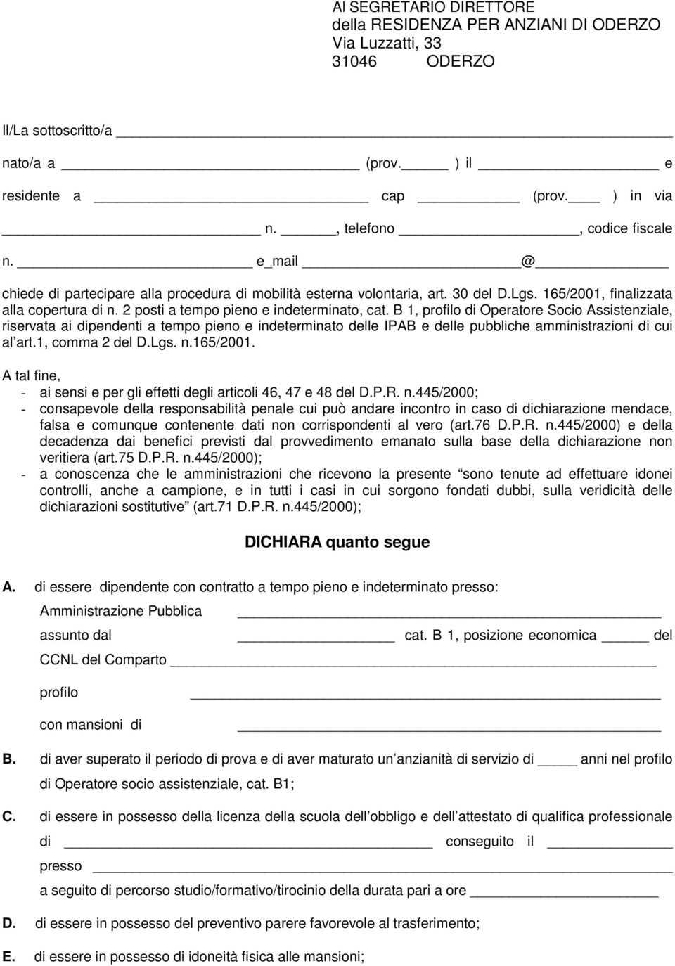 B 1, profilo di Operatore Socio Assistenziale, riservata ai dipendenti a tempo pieno e indeterminato delle IPAB e delle pubbliche amministrazioni di cui al art.1, comma 2 del D.Lgs. n.165/2001.