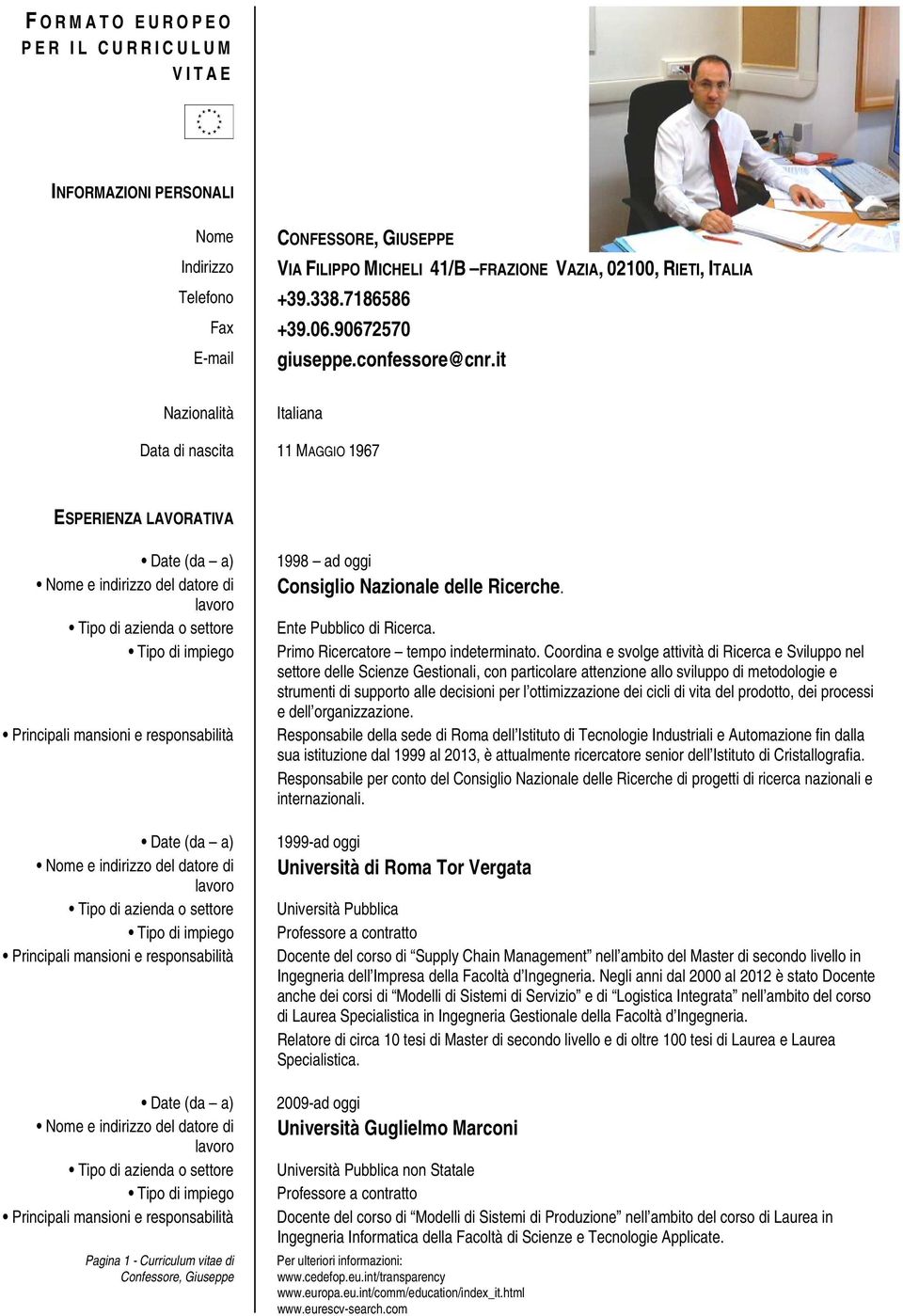 it Nazionalità Italiana Data di nascita 11 MAGGIO 1967 ESPERIENZA LAVORATIVA Date (da a) Nome e indirizzo del datore di lavoro Tipo di azienda o settore Tipo di impiego Principali mansioni e