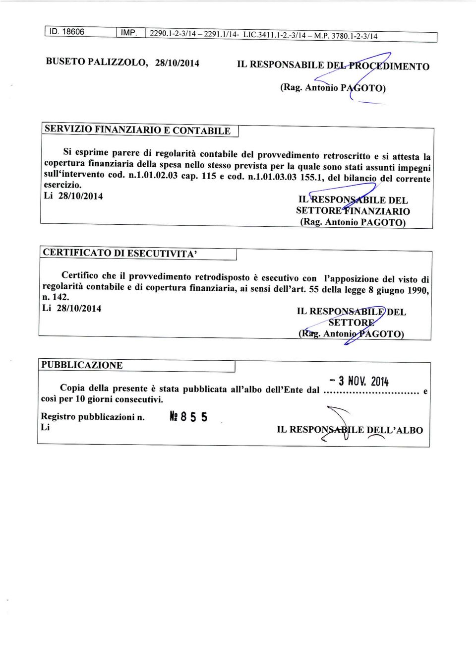 sono stati assunti impegni sull'intervento cod. n.1.01.02.03 cap. 115 e cod. n.1.01.03.03 155.1, del bilancio del corrente esercizio.