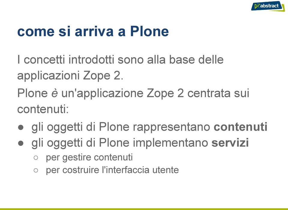 Plone è un'applicazione Zope 2 centrata sui contenuti: gli oggetti di