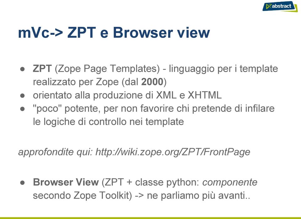 di infilare le logiche di controllo nei template approfondite qui: http://wiki.zope.