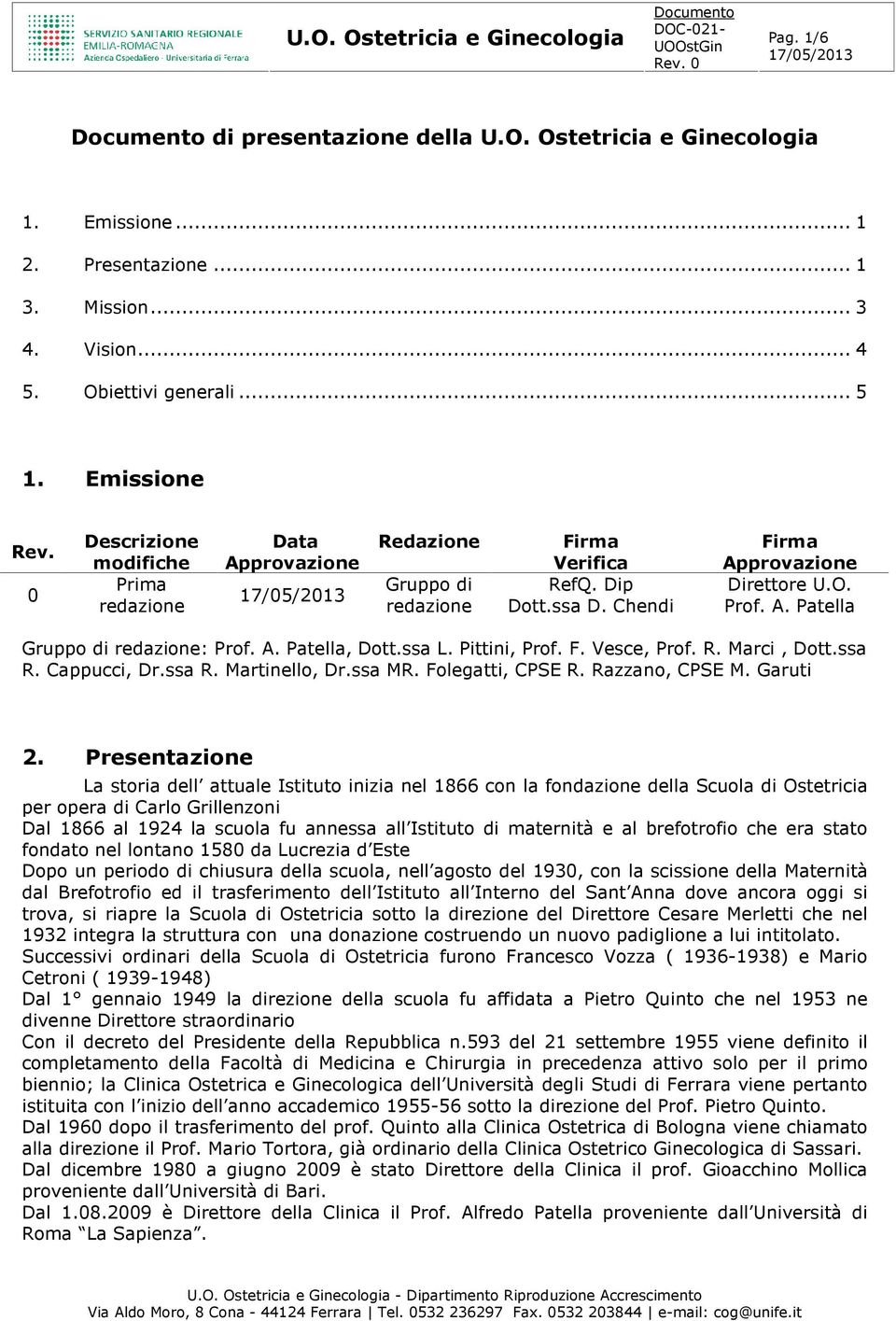 A. Patella, Dott.ssa L. Pittini, Prof. F. Vesce, Prof. R. Marci, Dott.ssa R. Cappucci, Dr.ssa R. Martinello, Dr.ssa MR. Folegatti, CPSE R. Razzano, CPSE M. Garuti 2.