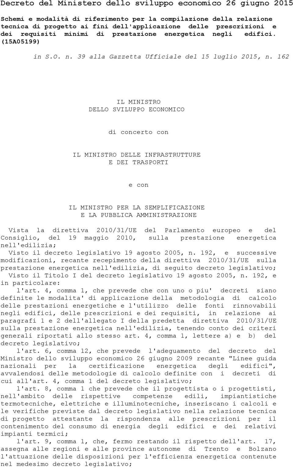 162 IL MINISTRO DELLO SVILUPPO ECONOMICO di concerto con IL MINISTRO DELLE INFRASTRUTTURE E DEI TRASPORTI e con IL MINISTRO PER LA SEMPLIFICAZIONE E LA PUBBLICA AMMINISTRAZIONE Vista la direttiva