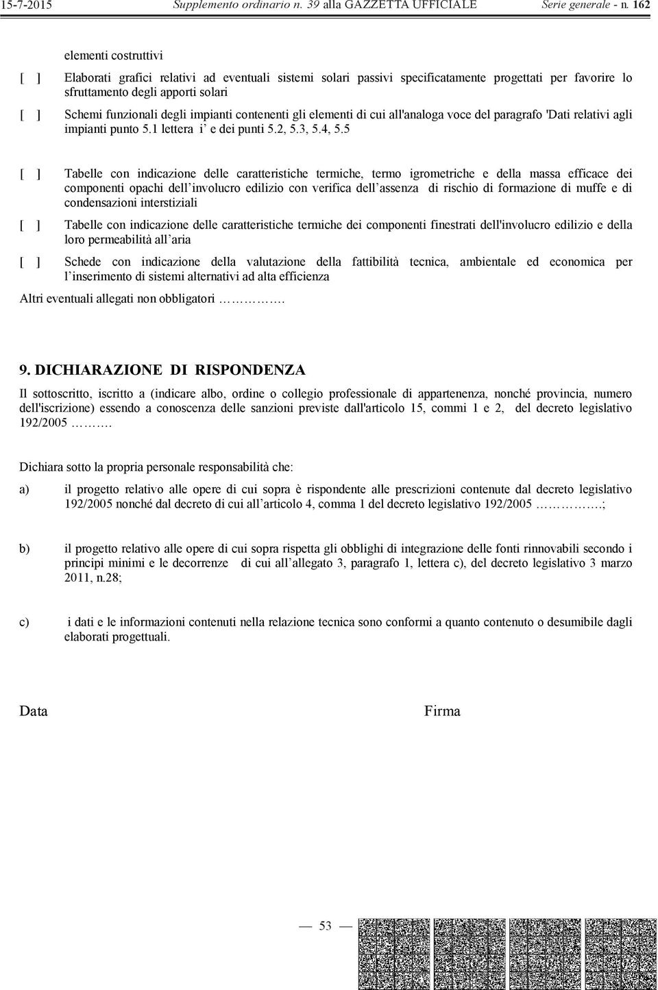 5 [ ] Tabelle con indicazione delle caratteristiche termiche, termo igrometriche e della massa efficace dei componenti opachi dell involucro edilizio con verifica dell assenza di rischio di