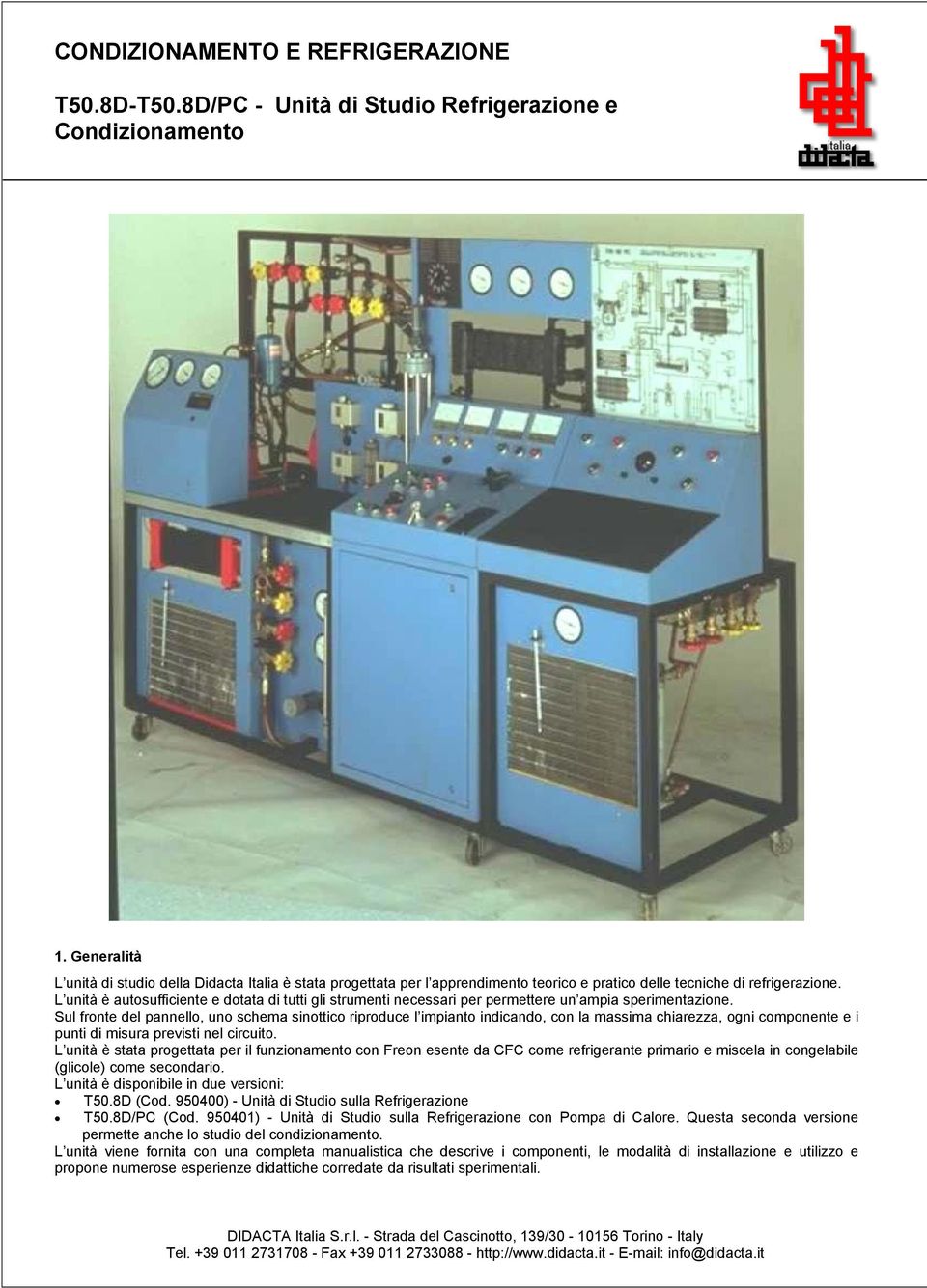 L unità è autosufficiente e dotata di tutti gli strumenti necessari per permettere un ampia sperimentazione.