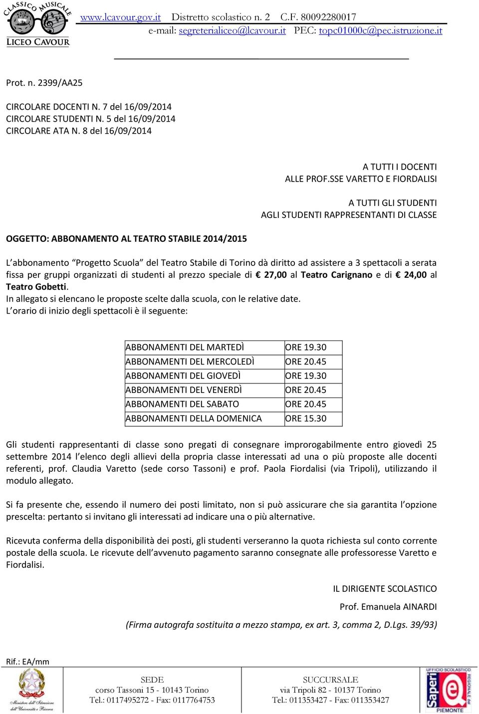 SSE VARETTO E FIORDALISI A TUTTI GLI STUDENTI AGLI STUDENTI RAPPRESENTANTI DI CLASSE L abbonamento Progetto Scuola del Teatro Stabile di Torino dà diritto ad assistere a 3 spettacoli a serata fissa