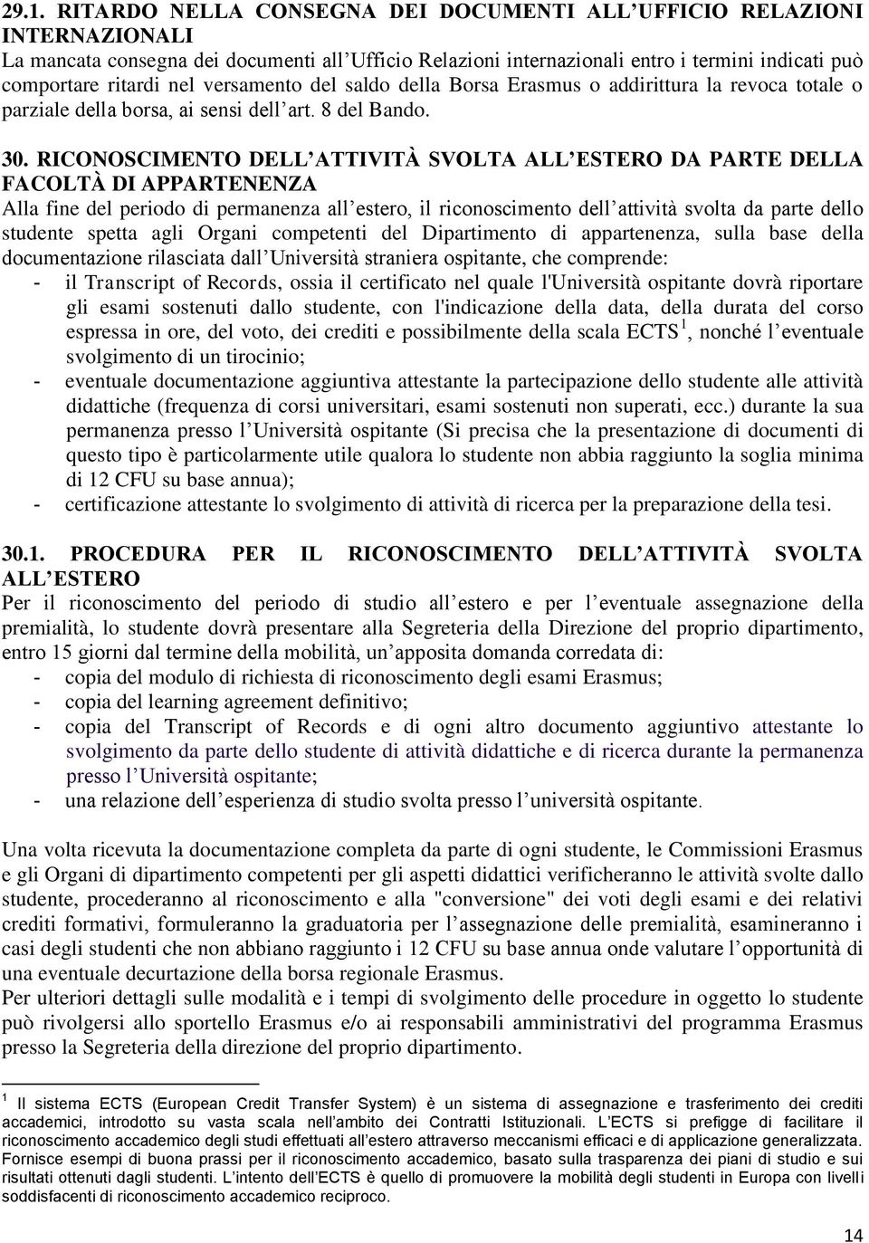 RICONOSCIMENTO DELL ATTIVITÀ SVOLTA ALL ESTERO DA PARTE DELLA FACOLTÀ DI APPARTENENZA Alla fine del periodo di permanenza all estero, il riconoscimento dell attività svolta da parte dello studente