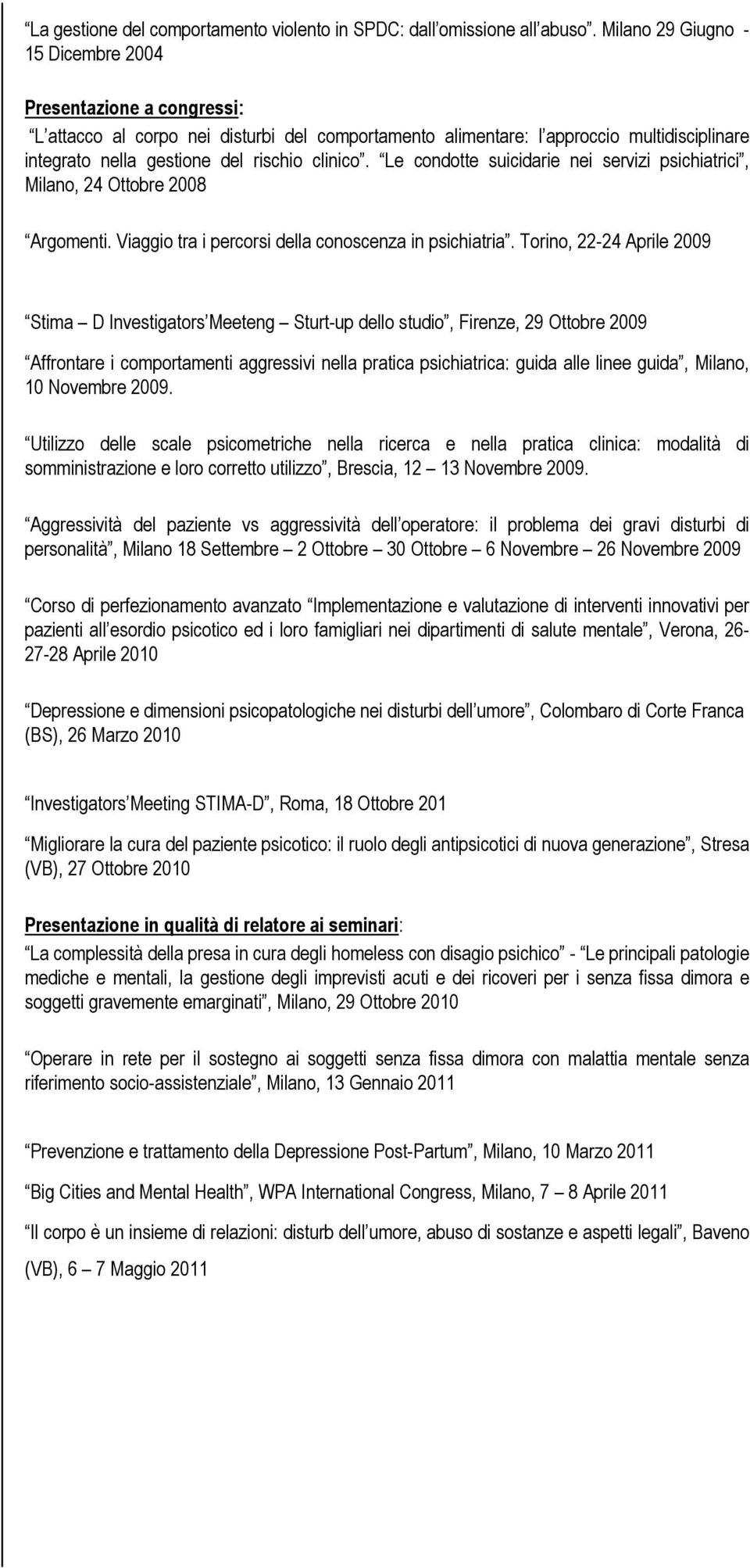 Le condotte suicidarie nei servizi psichiatrici, Milano, 24 Ottobre 2008 Argomenti. Viaggio tra i percorsi della conoscenza in psichiatria.