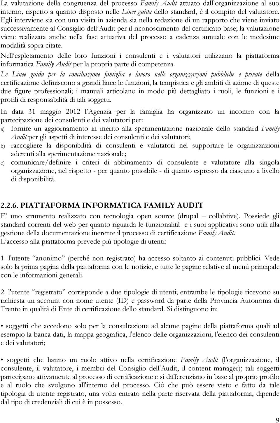 viene realizzata anche nella fase attuativa del processo a cadenza annuale con le medesime modalità sopra citate.