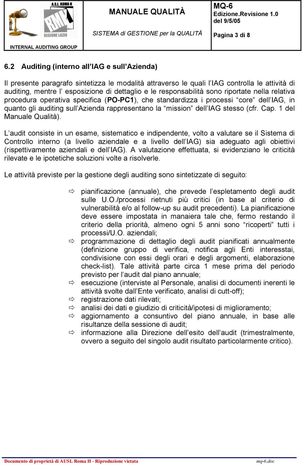 responsabilità sono riportate nella relativa procedura operativa specifica (PO-PC1), che standardizza i processi core dell IAG, in quanto gli auditing sull Azienda rappresentano la mission dell IAG