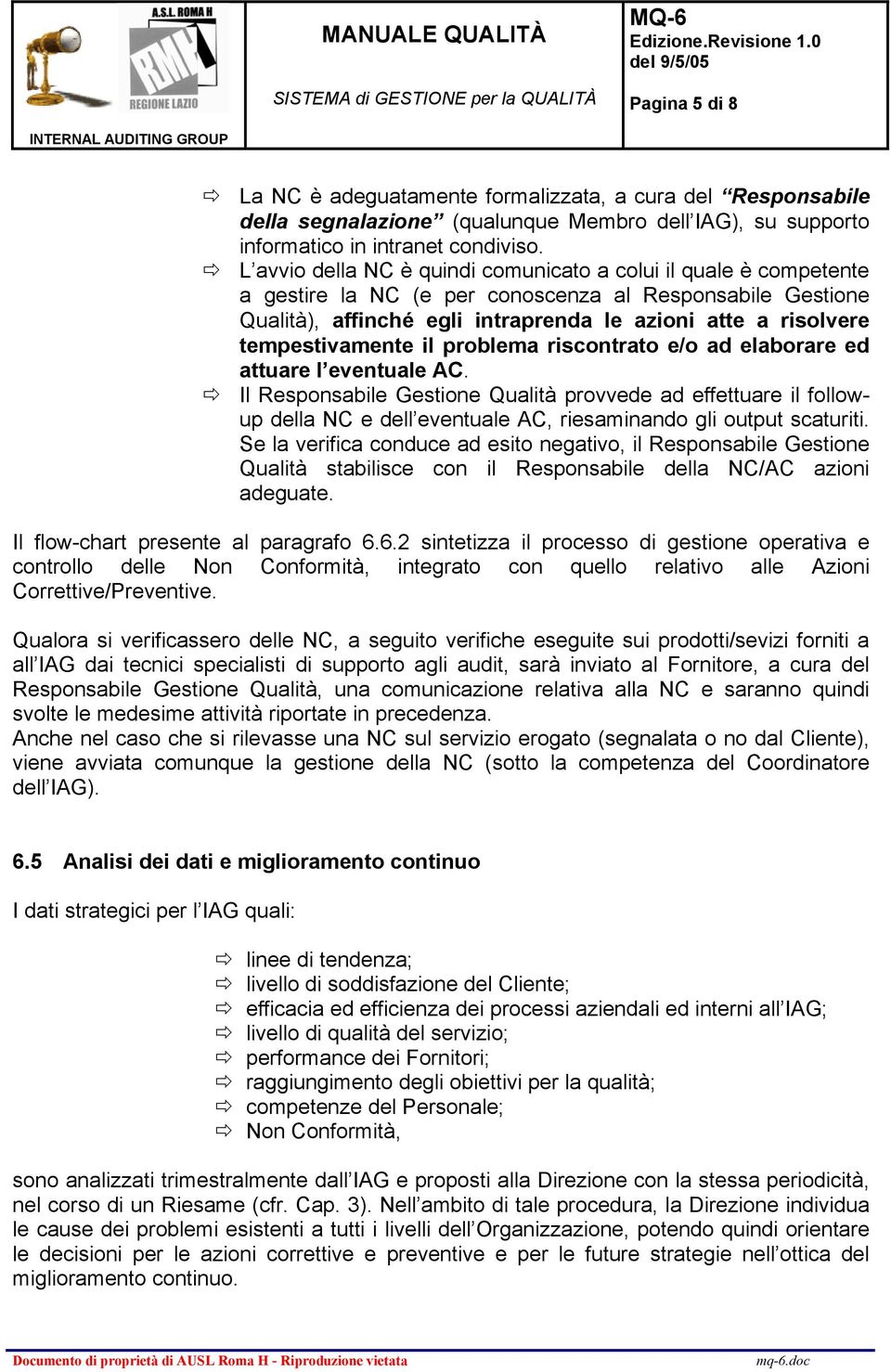 tempestivamente il problema riscontrato e/o ad elaborare ed attuare l eventuale AC.