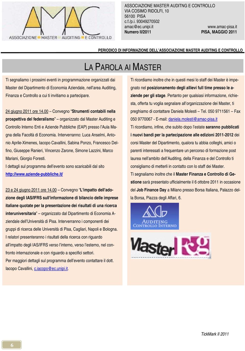 00 Convegno Strumenti contabili nella prospettiva del federalismo organizzato dal Master Auditing e Controllo Interno Enti e Aziende Pubbliche (EAP) presso l Aula Magna della Facoltà di Economia.