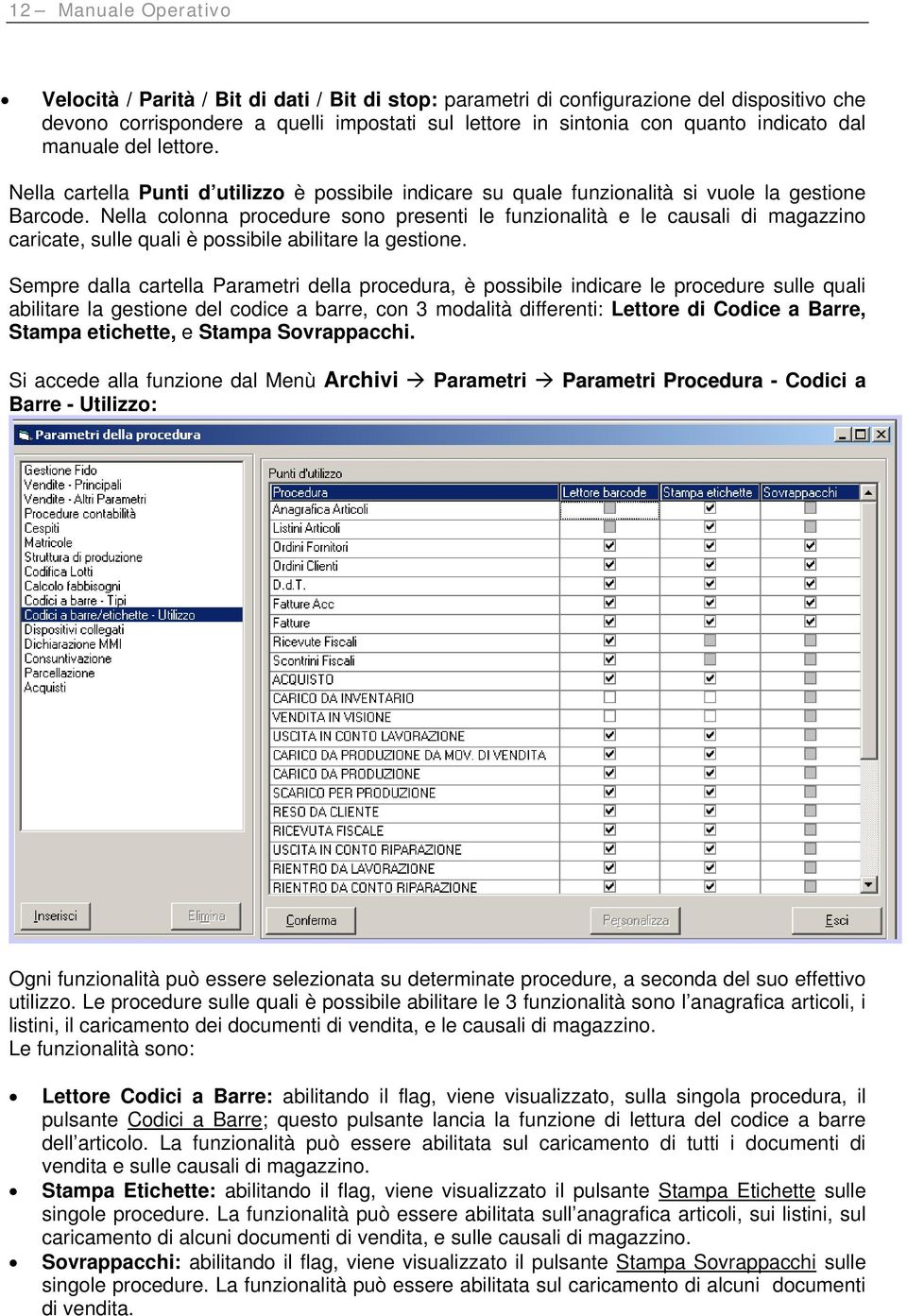 Nella colonna procedure sono presenti le funzionalità e le causali di magazzino caricate, sulle quali è possibile abilitare la gestione.