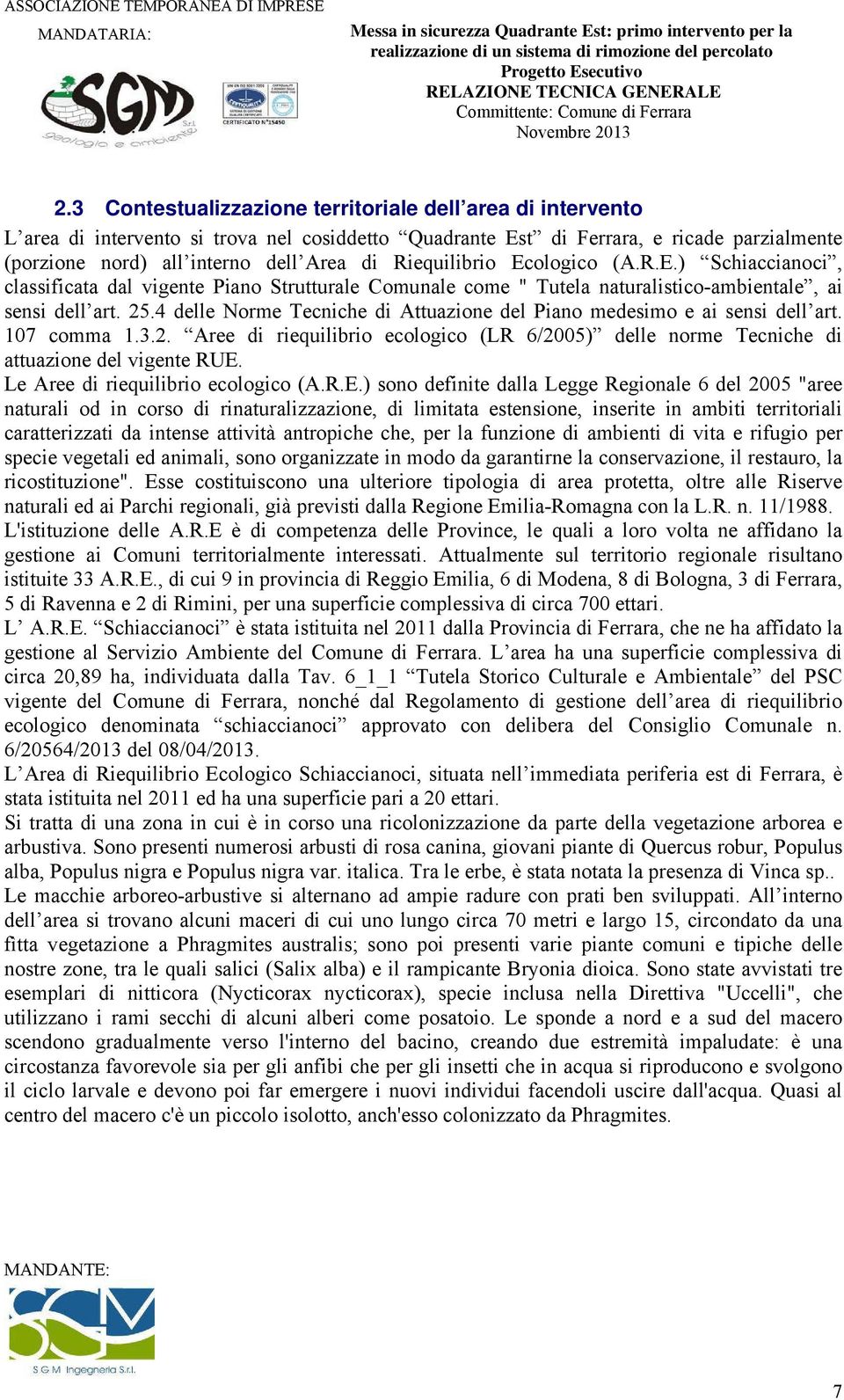 4 delle Norme Tecniche di Attuazione del Piano medesimo e ai sensi dell art. 107 comma 1.3.2. Aree di riequilibrio ecologico (LR 6/2005) delle norme Tecniche di attuazione del vigente RUE.