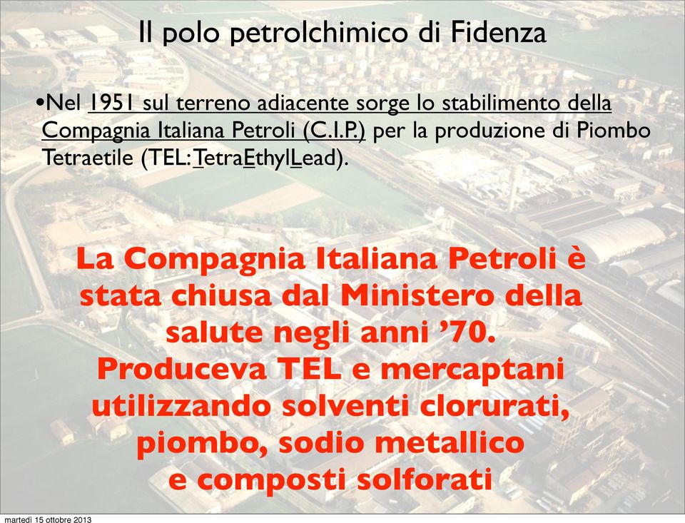 La Compagnia Italiana Petroli è stata chiusa dal Ministero della salute negli anni 70.