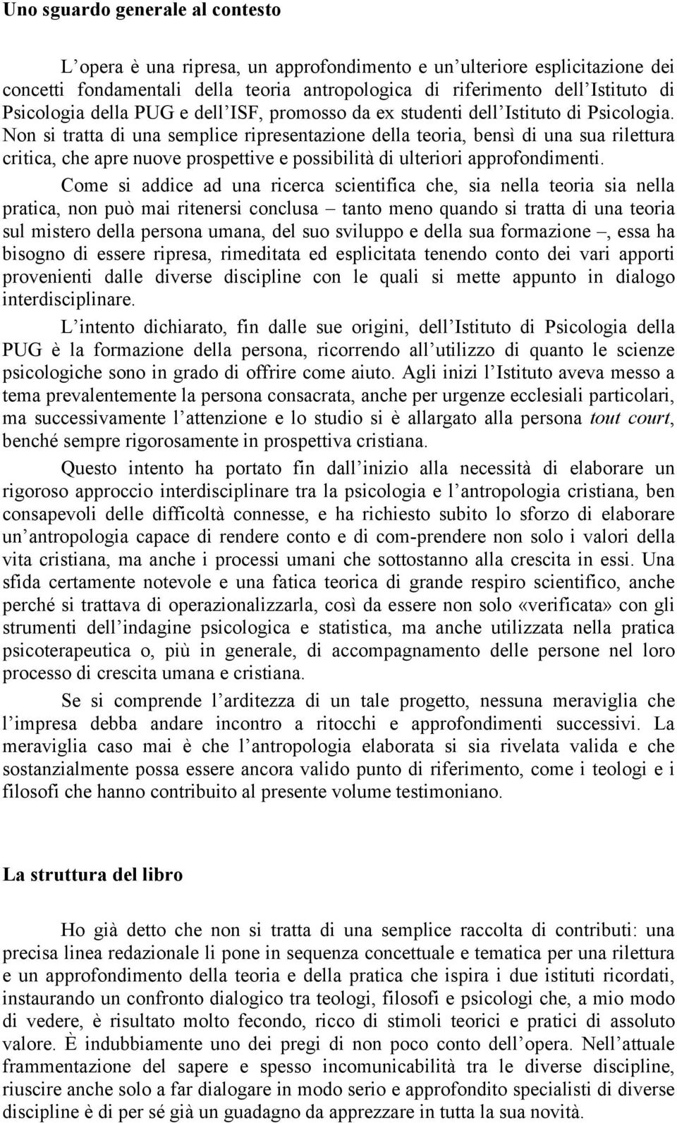 Non si tratta di una semplice ripresentazione della teoria, bensì di una sua rilettura critica, che apre nuove prospettive e possibilità di ulteriori approfondimenti.