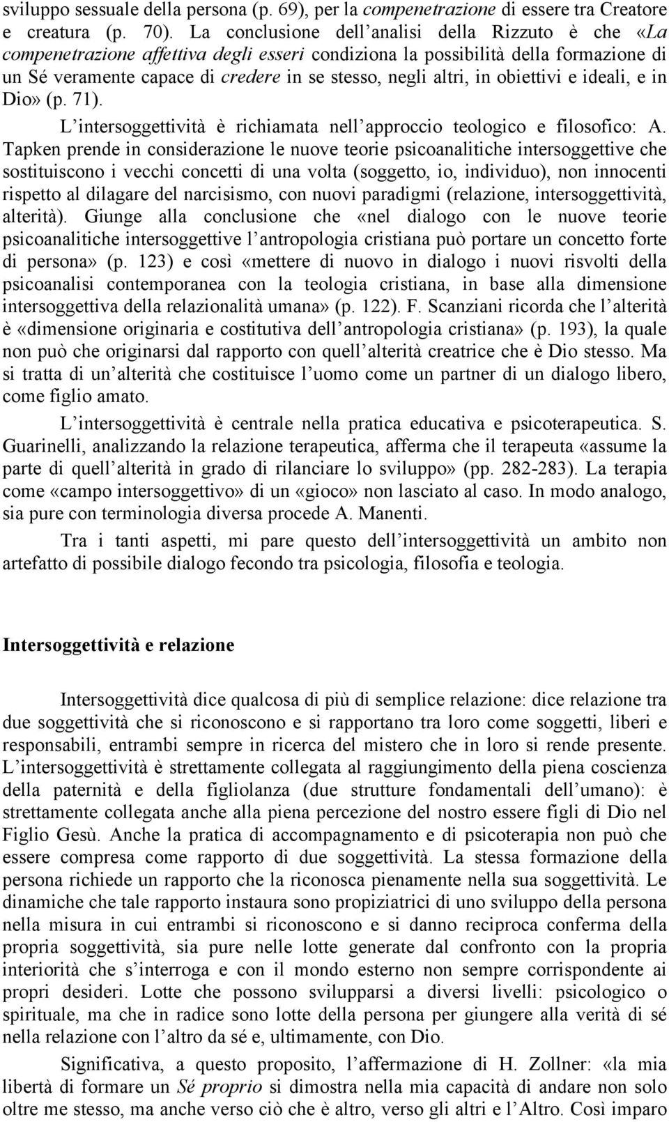 in obiettivi e ideali, e in Dio» (p. 71). L intersoggettività è richiamata nell approccio teologico e filosofico: A.