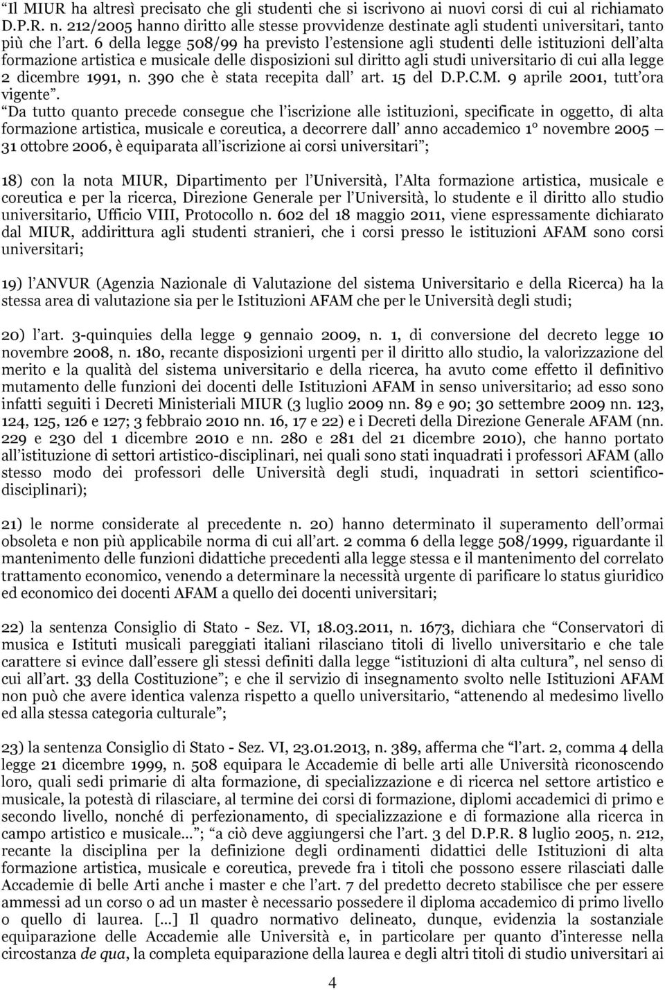 dicembre 1991, n. 390 che è stata recepita dall art. 15 del D.P.C.M. 9 aprile 2001, tutt ora vigente.