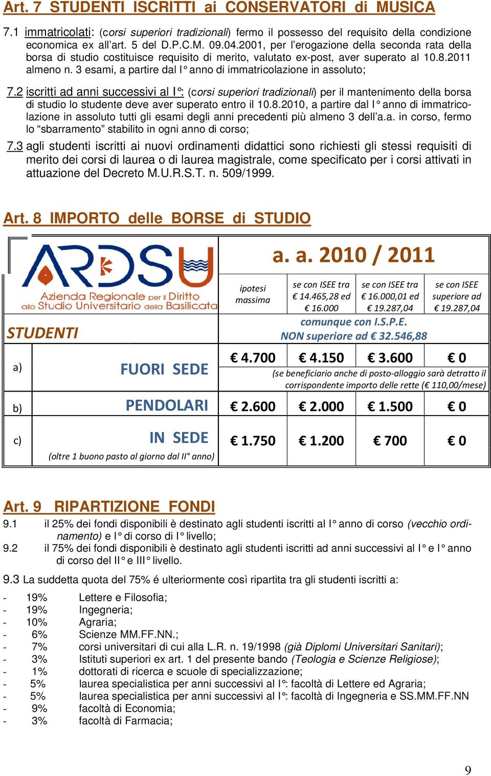 3 esami, a partire dal I anno di immatricolazione in assoluto; 7.