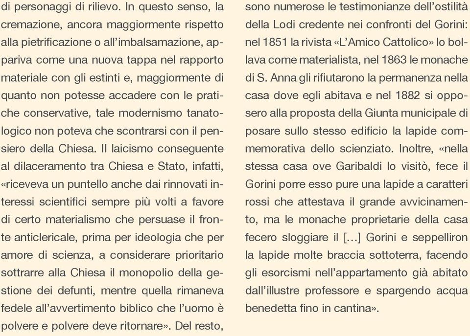 non potesse accadere con le pratiche conservative, tale modernismo tanatologico non poteva che scontrarsi con il pensiero della Chiesa.