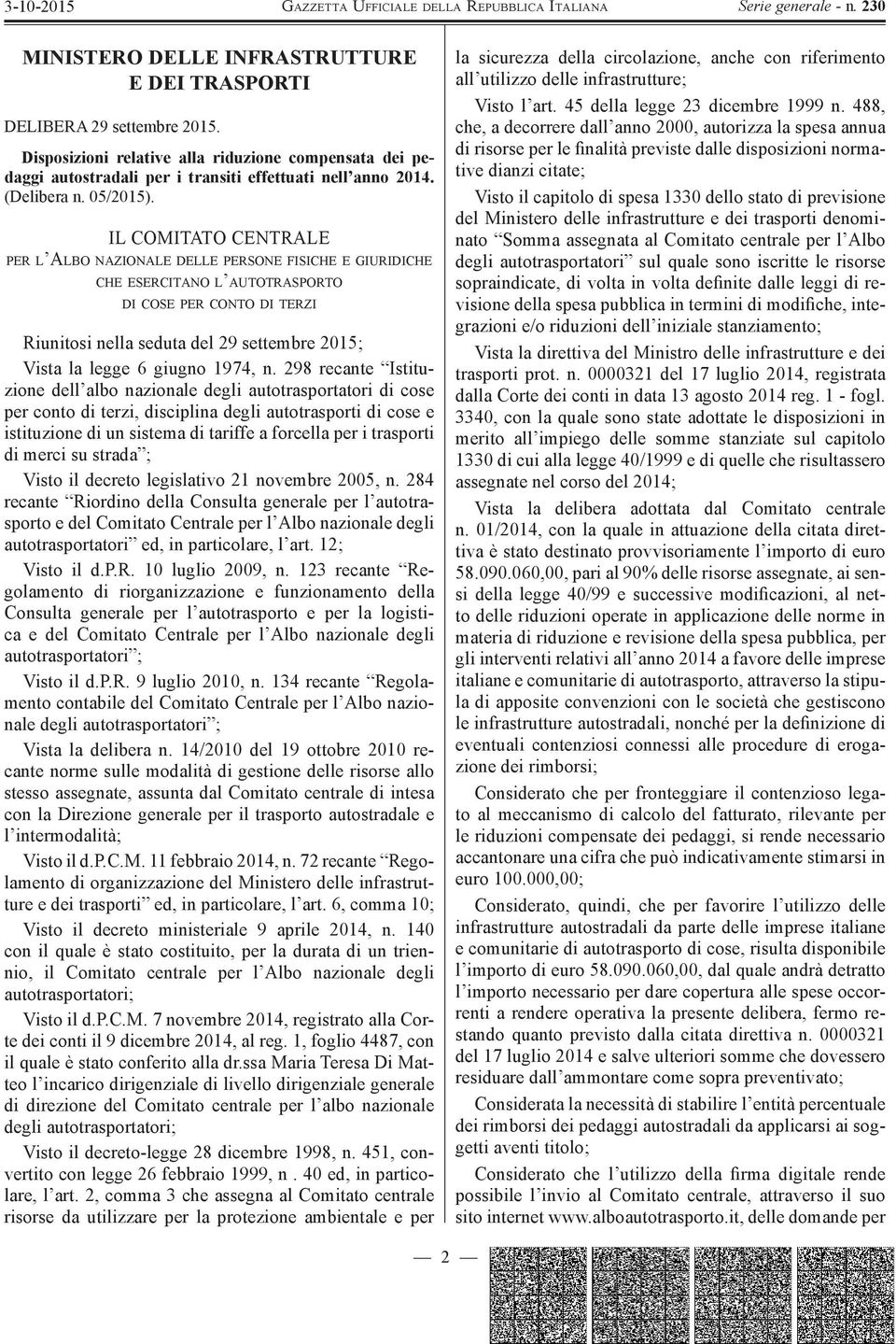 IL COMITATO CENTRALE PER L ALBO NAZIONALE DELLE PERSONE FISICHE E GIURIDICHE CHE ESERCITANO L AUTOTRASPORTO DI COSE PER CONTO DI TERZI Riunitosi nella seduta del 29 settembre 2015; Vista la legge 6