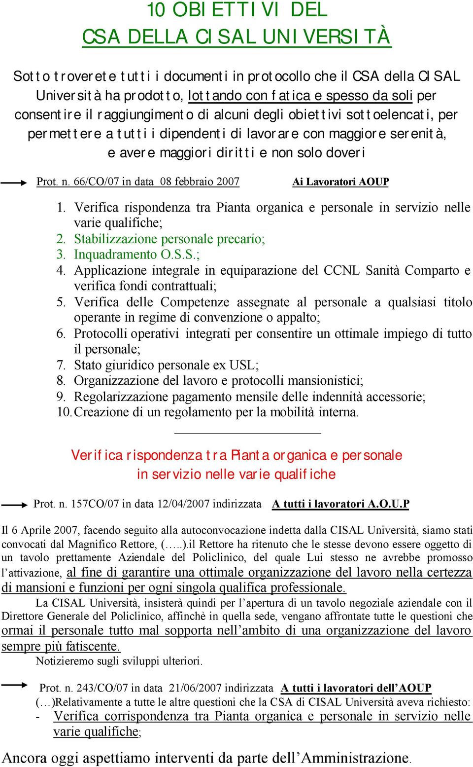 n solo doveri Prot. n. 66/CO/07 in data 08 febbraio 2007 Ai Lavoratori AOUP 1. Verifica rispondenza tra Pianta organica e personale in servizio nelle varie qualifiche; 2.