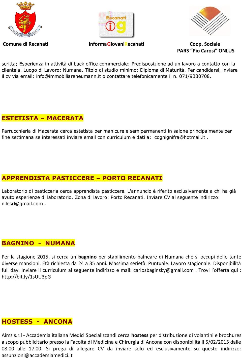 ESTETISTA MACERATA Parrucchieria di Macerata cerca estetista per manicure e semipermanenti in salone principalmente per fine settimana se interessati inviare email con curriculum e dati a: