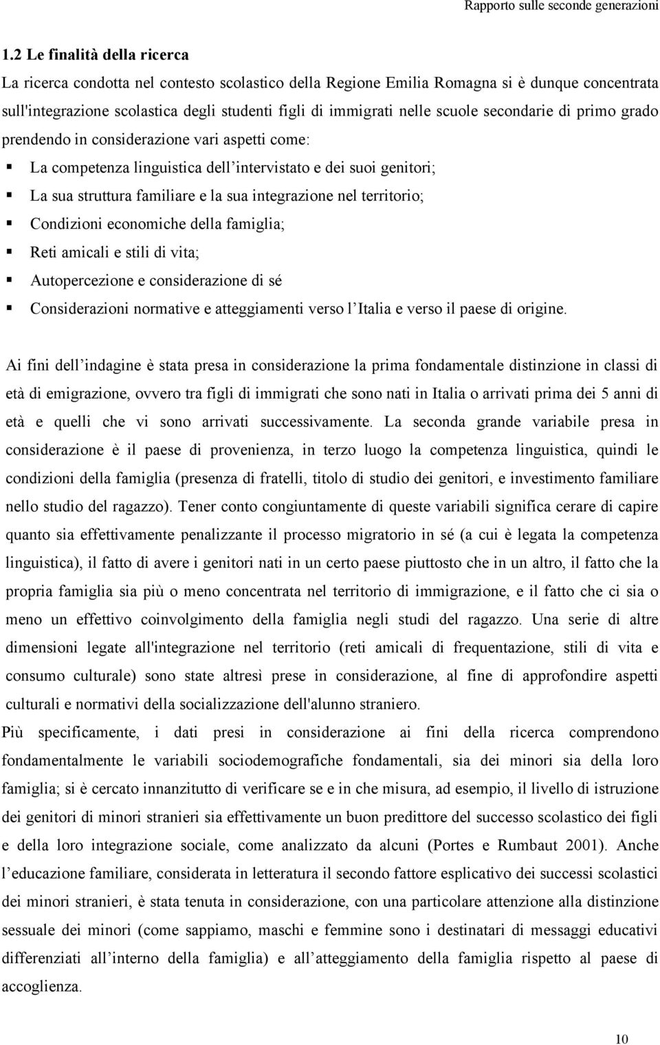 scuole secondarie di primo grado prendendo in considerazione vari aspetti come: La competenza linguistica dell intervistato e dei suoi genitori; La sua struttura familiare e la sua integrazione nel