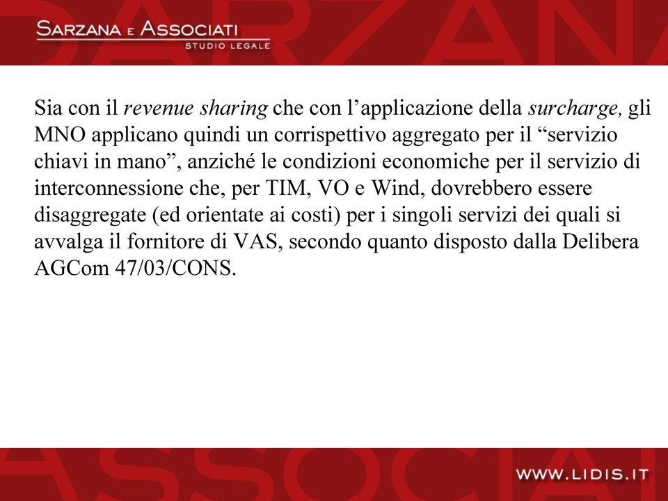 di interconnessione che, per TIM, VO e Wind, dovrebbero essere disaggregate (ed orientate ai costi) per