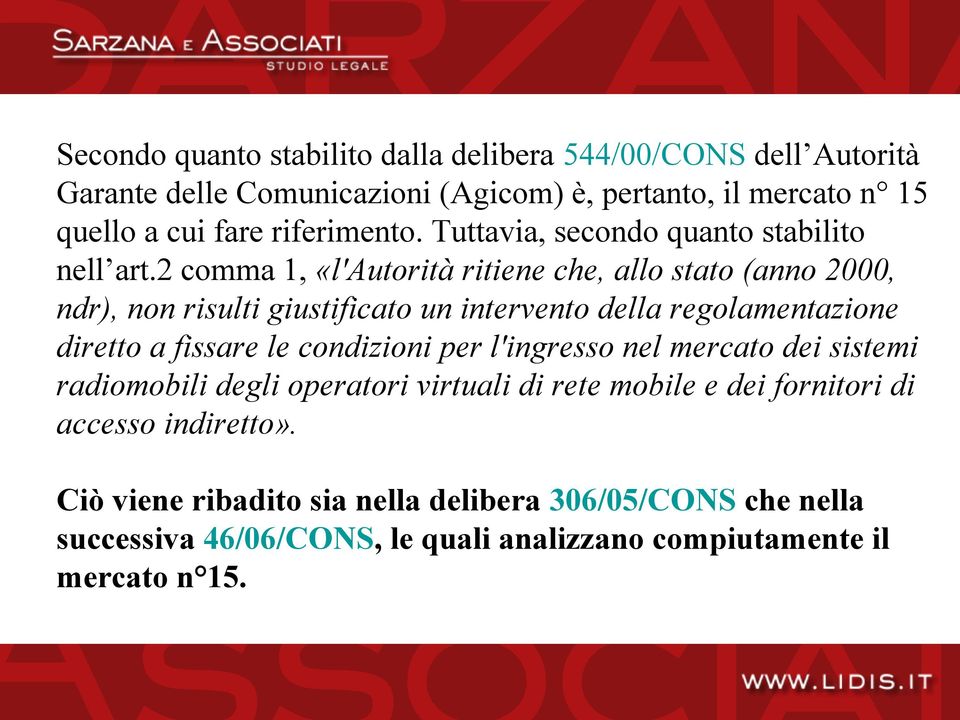 2 comma 1, «l'autorità ritiene che, allo stato (anno 2000, ndr), non risulti giustificato un intervento della regolamentazione diretto a fissare le