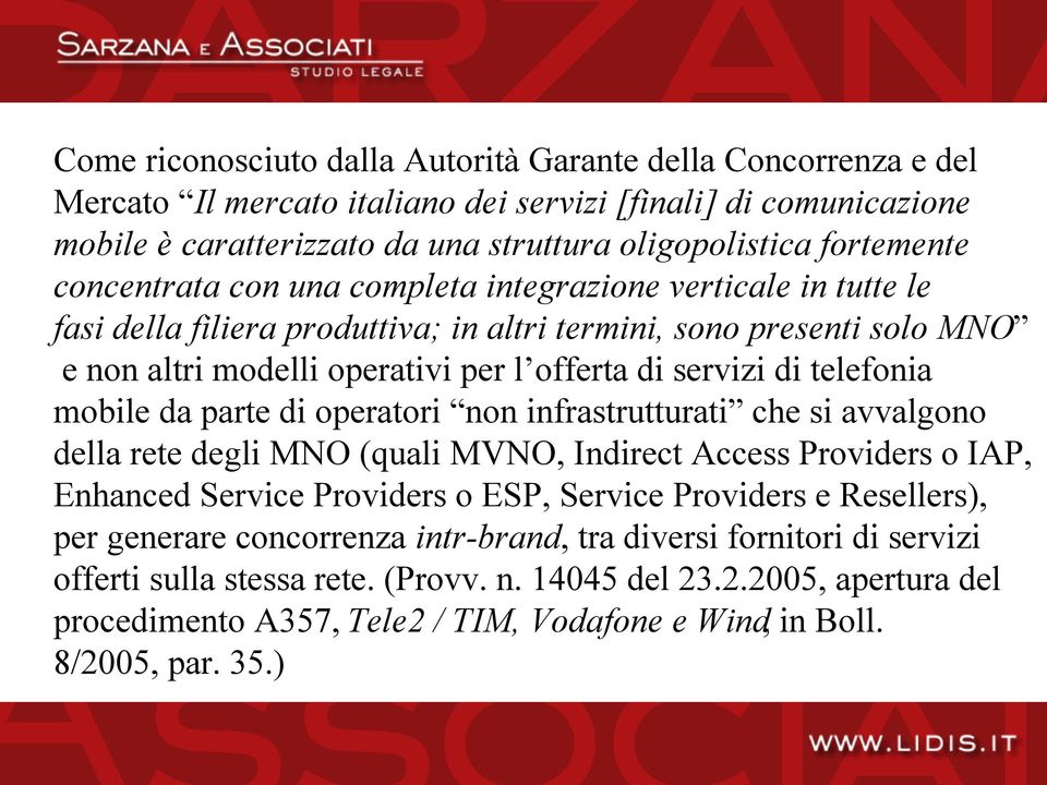 telefonia mobile da parte di operatori non infrastrutturati che si avvalgono della rete degli MNO (quali MVNO, Indirect Access Providers o IAP, Enhanced Service Providers o ESP, Service Providers e