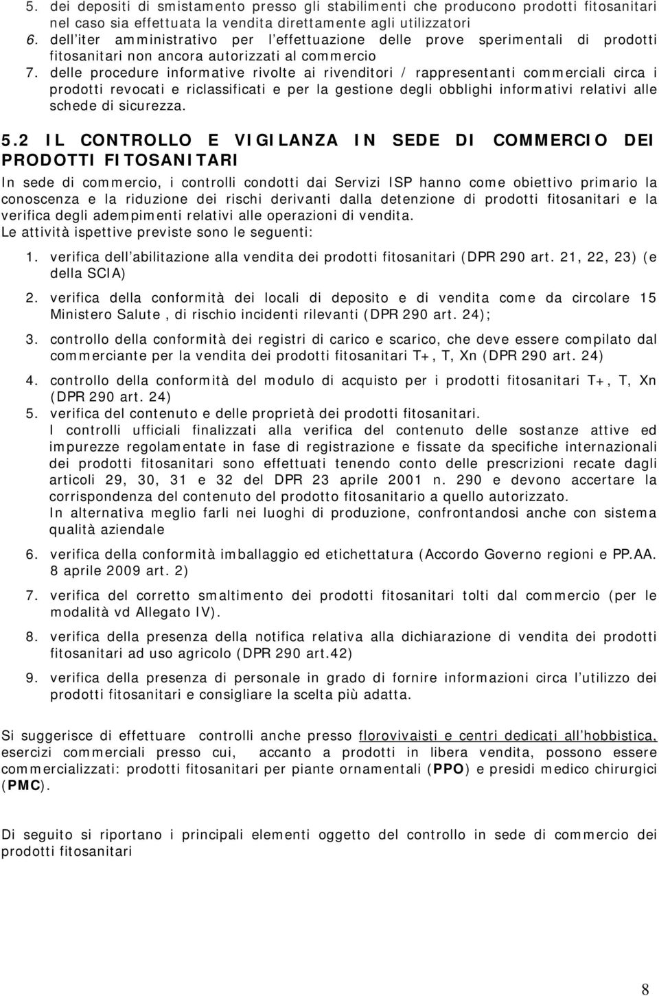 delle procedure informative rivolte ai rivenditori / rappresentanti commerciali circa i prodotti revocati e riclassificati e per la gestione degli obblighi informativi relativi alle schede di