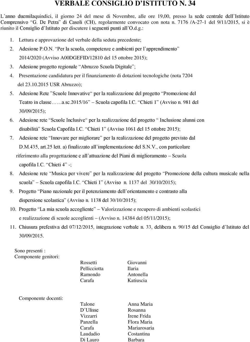 Lettura e approvazione del verbale della seduta precedente; 2. Adesione P.O.N. Per la scuola, competenze e ambienti per l apprendimento 2014/2020 (Avviso A00DGEFID/12810 del 15 ottobre 2015); 3.