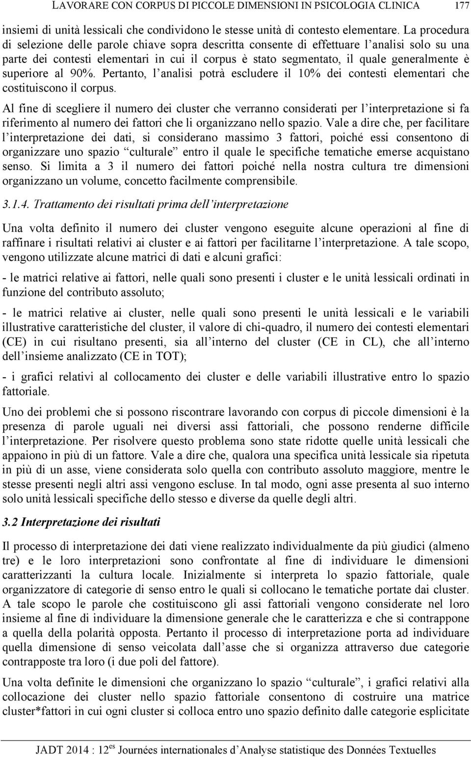 superiore al 90%. Pertanto, l analisi potrà escludere il 10% dei contesti elementari che costituiscono il corpus.