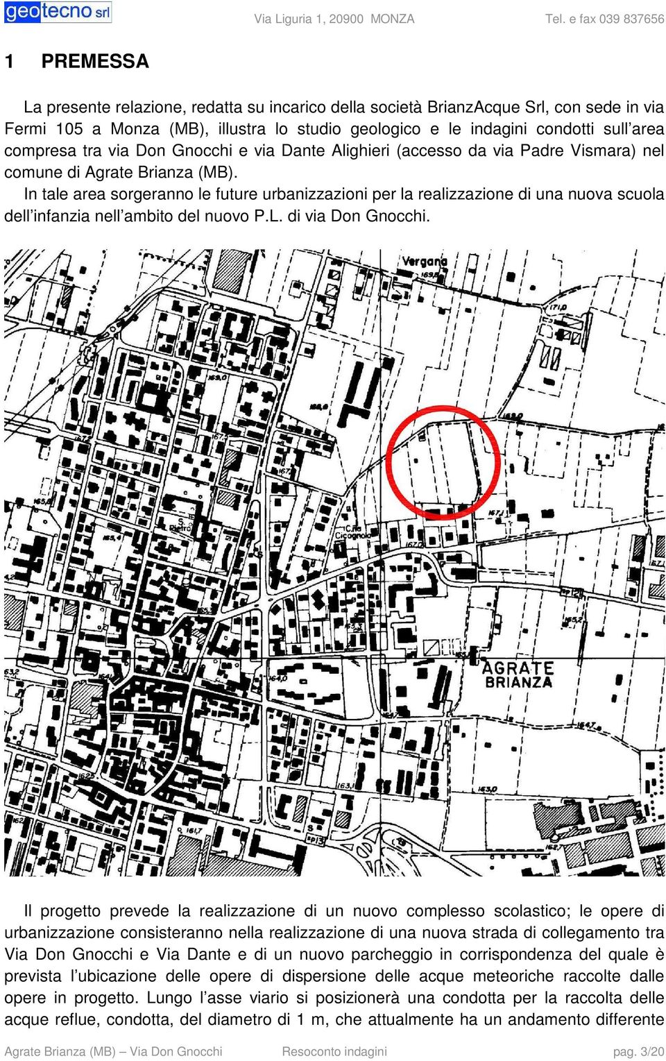 area compresa tra via Don Gnocchi e via Dante Alighieri (accesso da via Padre Vismara) nel comune di Agrate Brianza (MB).