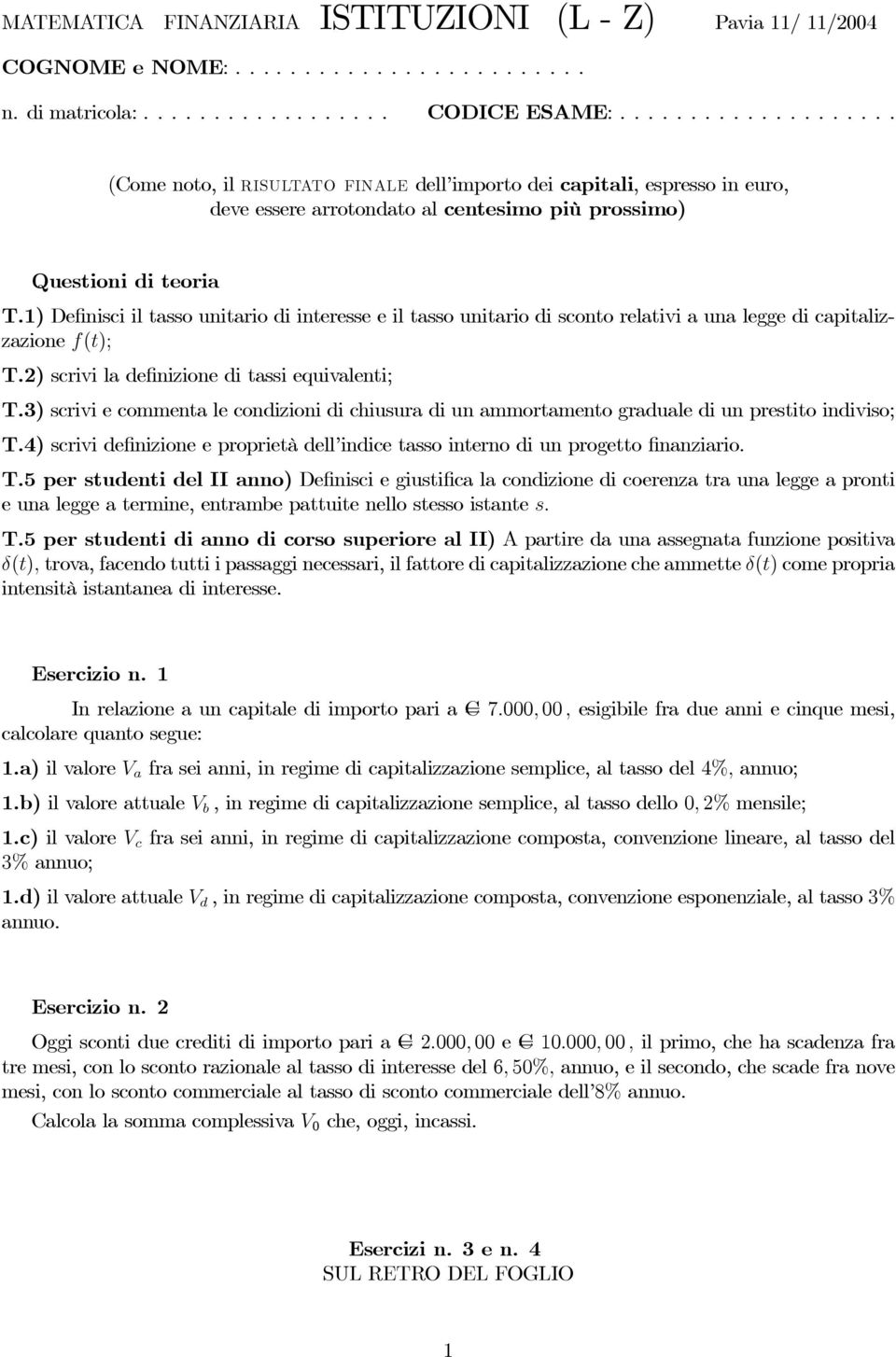 1) Definisci il tasso unitario di interesse e il tasso unitario di sconto relativi a una legge di capitalizzazione ft); T.) scrivi la definizione di tassi equivalenti; T.