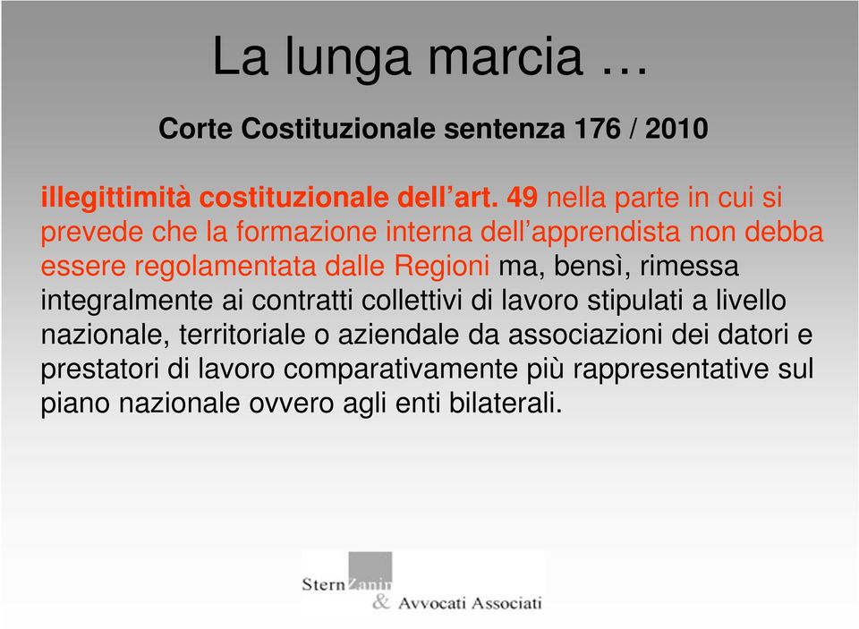 Regioni ma, bensì, rimessa integralmente ai contratti collettivi di lavoro stipulati a livello nazionale, territoriale