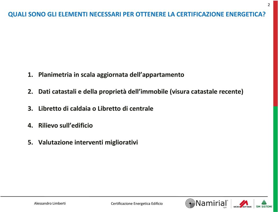 Dati catastali e della proprietà dell immobile(visura catastale recente) 3.