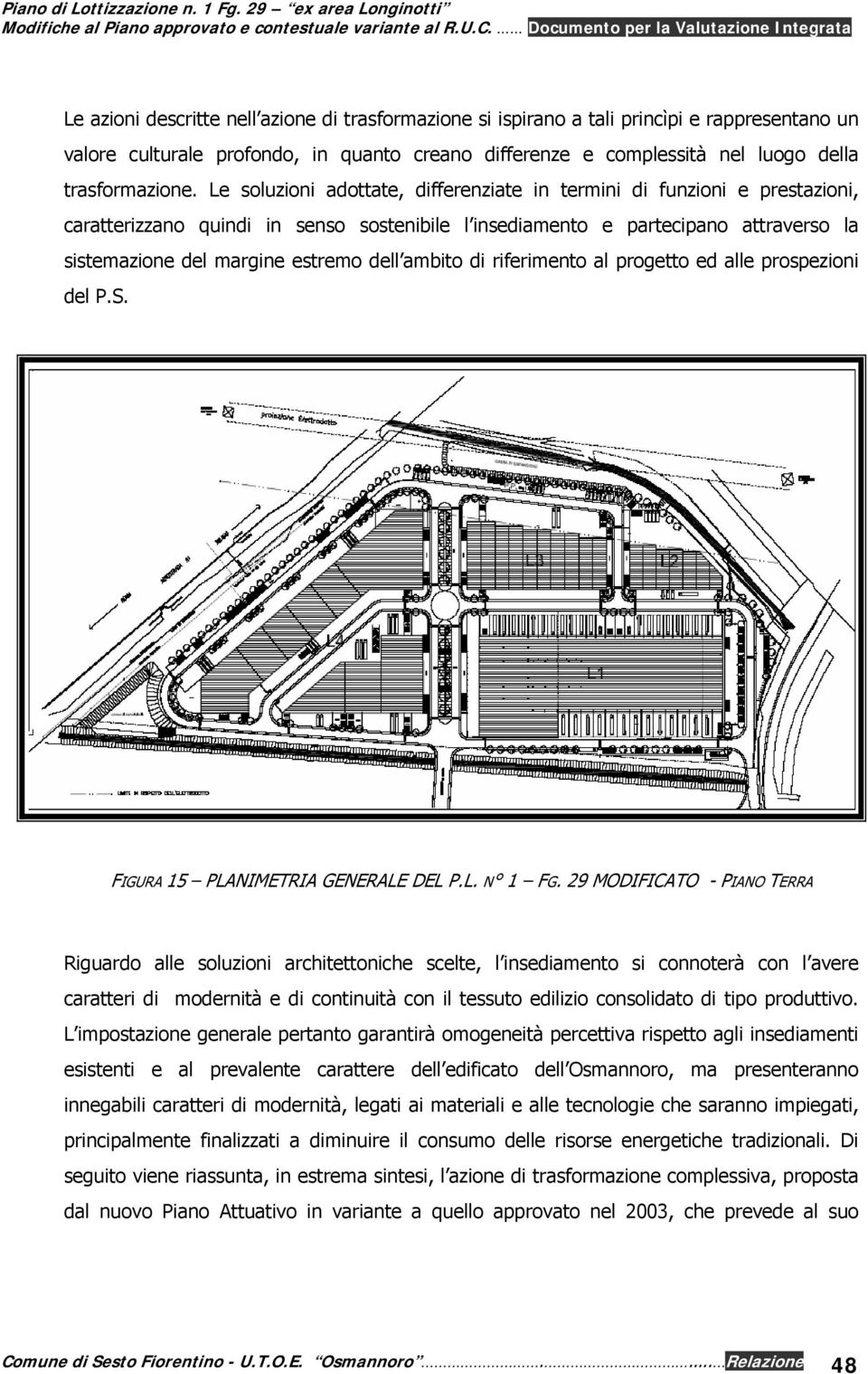 ambito di riferimento al progetto ed alle prospezioni del P.S. FIGURA 15 PLANIMETRIA GENERALE DEL P.L. N 1 FG.